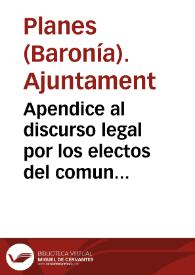 Apendice al discurso legal por los electos del comun de vecinos de la Baronía de Planes con el marques de Croillas dueño de dicha baronía y el ... marques de Astorga duque de Maqueda como citado de eviccion ... sobre que se declare que todos los vecinos y terratenientes de dicha baronía no deben corresponder al marques de Croillas particion alguna de frutos ni otros derechos que los reservados en la escritura de poblacion