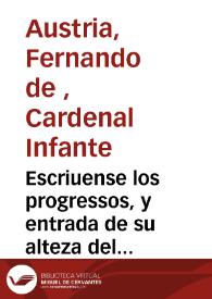 Escriuense los progressos, y entrada de su alteza del señor Infante Cardenal en Francia por Picardia... y la retirada del Exercito de Francia, y sus coligados del Estado de Milan : y la valerosa y fuerte resistencia que hizo la ciudad de Dola en Borgoña ...