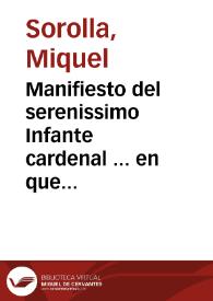 Manifiesto del serenissimo Infante cardenal ... en que se da cuenta al mundo de la justificacion de las armas Regias y Cesareas con la relacio[n] de la entrada que hizieron las armas catolicas en Francia, y de muchos felizes sucessos que de ay se han originado en beneficio de España, y de sus armas