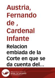 Relacion embiada de la Corte en que se da cuenta del encuentro que han tenido los Galeones de Dunquerque, con la Armada de los Olandeses ... : y tambien se auisa de los sucessos de Flandes por el señor Infante Cardenal ...