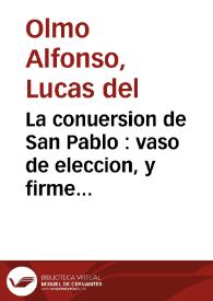 La conuersion de San Pablo : vaso de eleccion, y firme columna de la Iglesia Catolica