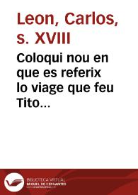 Coloqui nou en que es referix lo viage que feu Tito Bufalampolla à la Villa, y Cort de Madrit, ahon se encontrá en les Festes de la Proclamació del ... en ocasió de haverse de celebrar dita Real Proclamació en ... Febrer de este any 1789 : primera part