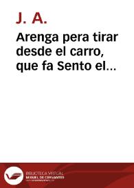 Arenga pera tirar desde el carro, que fa Sento el Novelero, de la Chunta que tingueren el Rat-Penat, el Pardal del Rellonche de Sen Chuan, el Dragó del Colechi ... : ahon éste feu descripció de la Danza, y Carro Triunfant que en obsequi de SS. MM. y AA. fan els empleats de Pes Real, del Oli, Arros ...