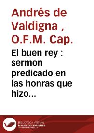 El buen rey : sermon predicado en las honras que hizo el Tribunal de la Santa Inquisicion de Valencia ... por el alma del ... rey Carlos III ...