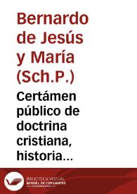 Certámen público de doctrina cristiana, historia sagrada, política, calografía y gramática castellana, que tendran ...  los discípulos de las Escuelas Pías, de una de las clases de escribir