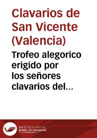 Trofeo alegorico erigido por los señores clavarios del señor San Vicente, i vecinos de la calle del Mar en celebracion del ... natalicio de los serenisimos gemelos, i la paz ... con Gran Bretaña