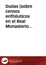 Dudas [sobre censos enfitéuticos en el Real Monasterio de San Miguel de los Reyes de Valencia] [Manuscrito]