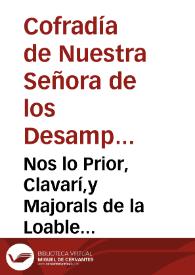 Nos lo Prior, Clavarí,y Majorals de la Loable Confrarìa de la Verge Maria dels Sancts Martirs Inocents ,y Desamparats de la present ciutat de Valencia ... Francisca Domingo,y de Verdejo ... se ha de distribuir ... la renta de la dita Obra ...