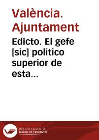 Edicto. El gefe [sic] politico superior de esta provincia, y el ayuntamiento constitucional de ... Valencia ... para el buen órden en la segunda Corrida de Toros que se ha de egecutar [sic] en este año ... ha acordado se observen y guarden las prevenciones siguientes ...