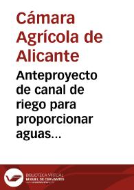 Anteproyecto de canal de riego para proporcionar aguas abundantes a los campos y pueblos de esta region