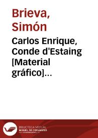 Carlos Enrique, Conde d'Estaing [Material gráfico] Caballº de las Ordenes del Rey de Frcia., Tente. Gen. de sus Exercitos Vice-Almirante de Francia...