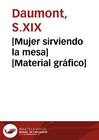 [Mujer sirviendo la mesa] [Material gráfico]