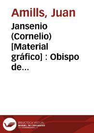 Jansenio (Cornelio) [Material gráfico] : Obispo de Ypres, varon ilustre