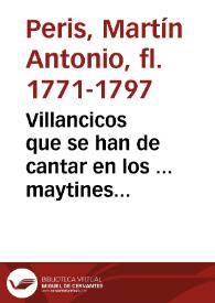 Villancicos que se han de cantar en los ... maytines de San Martin ... en su Parroquial Iglesia ... de Valencia, año 1772 