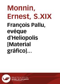 François Pallu, evéque d'Heliopolis [Material gráfico] = Francisco Pallú, vescovo d'Eliopoli = Francisco Pallú, obispo de Heliópolis]