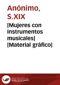 [Mujeres con instrumentos musicales] [Material gráfico]