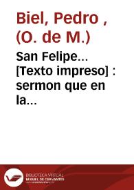 San Felipe... : sermon que en la última y principal de las fiestas... a su... patrona... N. Sra. de la Seo por el... cesamiento de la peste del año 1600 dixo el 5 de agosto de 1800... Pedro Biel... del orden de... la Merced...