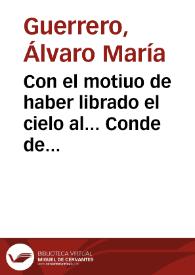 Con el motiuo de haber librado el cielo al... Conde de Floridablanca... de la traycion executada contra la Persona de S.E. el dia 18 de Junio del presente año 