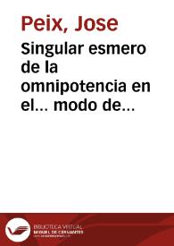 Singular esmero de la omnipotencia en el... modo de concebirse Maria en Gracia : oracion panegyrica que a los 8 de deziembre de 1754...