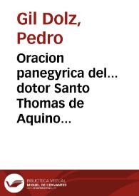 Oracion panegyrica del... dotor Santo Thomas de Aquino que con assistencia de Christo Sacramentado... en el Real Convento de Predicadores de Valencia [Texto impreso]