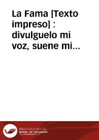 La Fama :  divulguelo mi voz, suene mi Acento, llegue su nombre al Sol, ocupe el Viento.   Aclamaciones inmortales celebra la fama, ... por victoria tan grande al inclito fuerte ... Libertador insigne de Fuenterabia ... Don Pedro Fajardo de Zúñiga y Requesens, Marqués de los Vélez ...