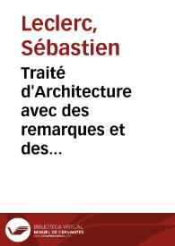 Traité d'Architecture avec des remarques et des obseruations tres-utiles pour les jeunes gens, qui veulent s'appliquer à ce bel art 