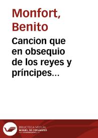 Cancion que en obsequio de los reyes y príncipes nuestros señores [Texto impreso]