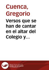 Versos que se han de cantar en el altar del Colegio y Arte mayor de la Seda en la solemnidad de fiestas por el nacimiento de los infantes y el ajuste de Paz con la nacion Britanica [Texto impreso]