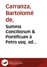 Summa Conciliorum & Pontificum à Petro usq. ad Paulum tertium succincte cóplectens omnia, quae alibi sparsim tradita sunt [Texto impreso]