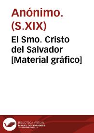 El Smo. Cristo del Salvador [Material gráfico]