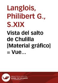 Vista del salto de Chulilla [Material gráfico] = Vue du saut de Chulilla = View of the leap of Chulilla