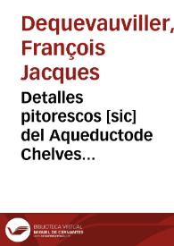 Detalles pitorescos [sic] del Aqueductode Chelves [Material gráfico] = Details pittoresques de l'Aqueduc de Chelves = Picturesque details of the Aqueduct of Chelves