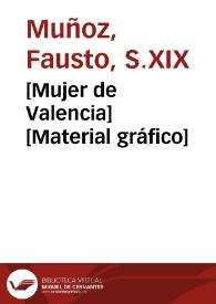 [Mujer de Valencia] [Material gráfico]