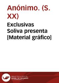 Exclusivas Soliva presenta [Material gráfico]