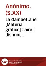 La Gambettane [Material gráfico] : aire : dis-moi, Fanfan, dis-moi, t'en souviens-tu?