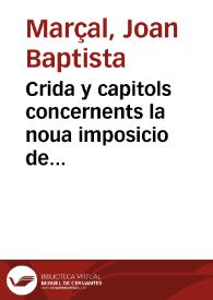 Crida y capitols concernents la noua imposicio de sises, imposades en lo forment, vi,y altres coses en lo any M.DC.XXXIIII [Texto impreso]