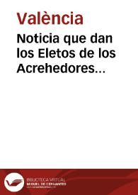 Noticia que dan los Eletos de los Acrehedores Censalistas de la Muy Ilustre Ciudad de Valencia, à sus Principales, sobre  el modo de mejorar sus cobranças [Texto impreso]