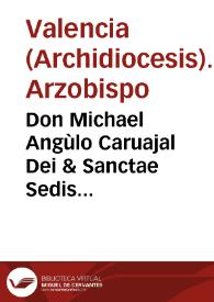 Don Michael Angùlo Caruajal Dei & Sanctae Sedis Apostolicae gratia Episcopus coronen... iuxta dictas literas apostolicas, & dictas antiquam & nouam taxas, vt distribuantur iuxta seriem & tenorem earundem, dat [Texto impreso]