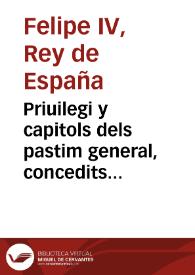 Priuilegi y capitols dels pastim general, concedits per la magestat del Rey... en diferents ocasions, en fauor de la present Ciutat de Valencia [Texto impreso]