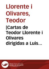 [Cartas de Teodor Llorente i Olivares dirigidas a Luis Cebrián Mezquita]