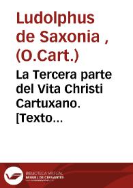 La Tercera parte del Vita Christi Cartuxano. [Texto impreso]