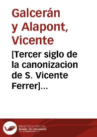 [Tercer siglo de la canonizacion de S. Vicente Ferrer] [Material gráfico]