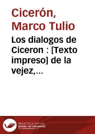 Los dialogos de Ciceron : de la vejez, de la amistad, las paradoxas y el sueño de Escipion