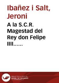 A la S.C.R. Magestad del Rey don Felipe IIII... presentan... el presente memorial, con titulo de assiento... de la  presente Ciudad de Valencia  y todo el Reyno... Geronimo Ibañez y Salt y Iuan Bautista Doñol, como naturales de dicha Ciudad y  Reyno... [Texto impreso]