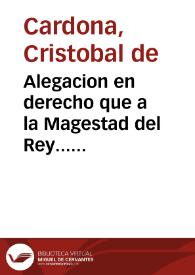 Alegacion en derecho que a la Magestad del Rey... presenta Don Christoual de Cardona..., sindico... del Reyno de Valencia sobre la inmunidad, y exencion de los derechos del General que pretende gozar el Nuncio... de su Santidad en estos Reinos de España [Texto impreso]