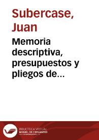 Memoria descriptiva, presupuestos y pliegos de condiciones del proyecto de mejora del puerto de Valencia y de su limpia, reformado en virtud de Real orden de 16 de Julio de 1853 [Texto impreso]