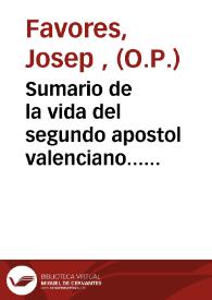 Sumario de la vida del segundo apostol valenciano... San Luis Beltran, canonizado solemnemente por... Clemente X a 12 de abril este año de 1671 [Texto impreso]