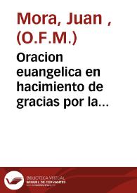 Oracion euangelica en hacimiento de gracias por la milagrosa cosecha de las mas estimables miesses que ha concedido á los campos de... Orihuela la... Virgen de Monserrate, su patrona [Texto impreso]