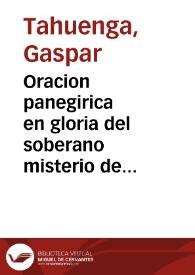 Oracion panegirica en gloria del soberano misterio de la Purissima Concepcion, que se predico en su dia en la Santa y Metropolitana Iglesia de Valencia [Texto impreso]