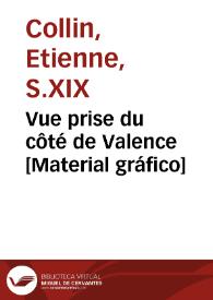 Vue prise du côté de Valence [Material gráfico]